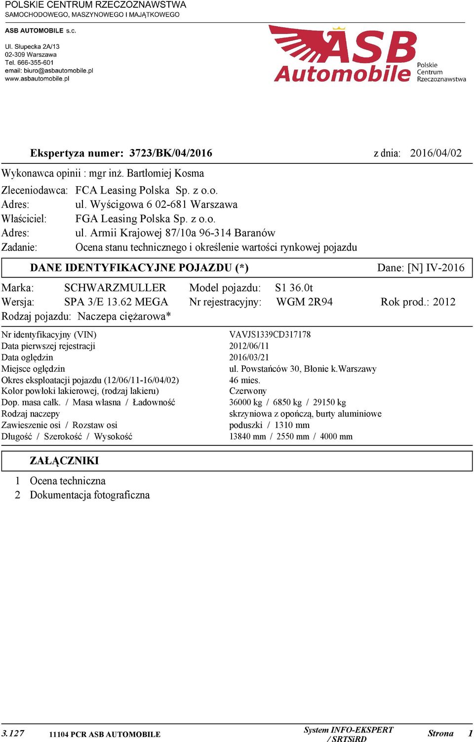 Armii Krajowej 87/10a 96-314 Baranów Zadanie: Ocena stanu technicznego i określenie wartości rynkowej pojazdu Dane: [N] IV-2016 DANE IDENTYFIKACYJNE POJAZDU (*) Marka: SCHWARZMULLER Wersja: SPA 3/E