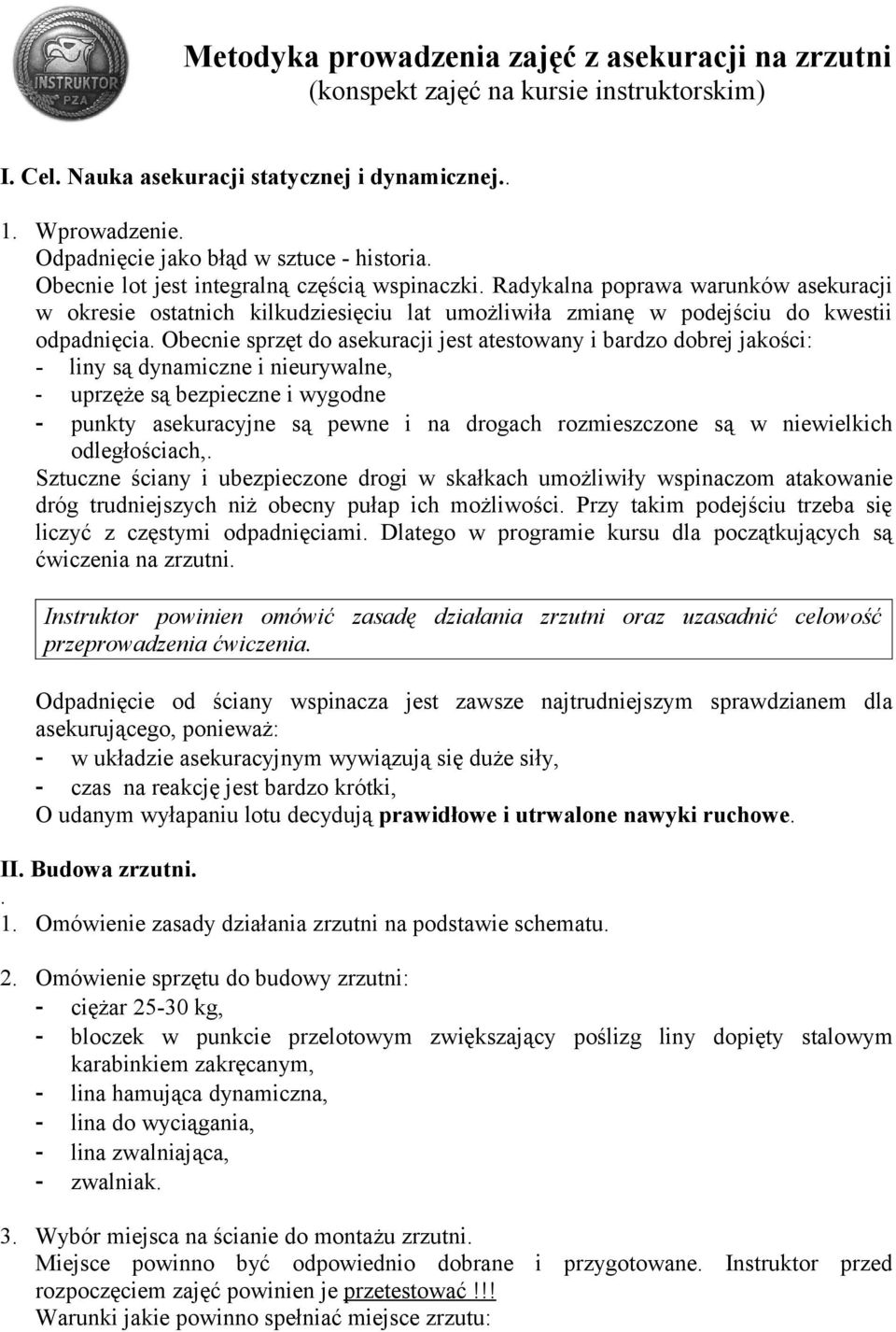 Radykalna poprawa warunków asekuracji w okresie ostatnich kilkudziesięciu lat umożliwiła zmianę w podejściu do kwestii odpadnięcia.