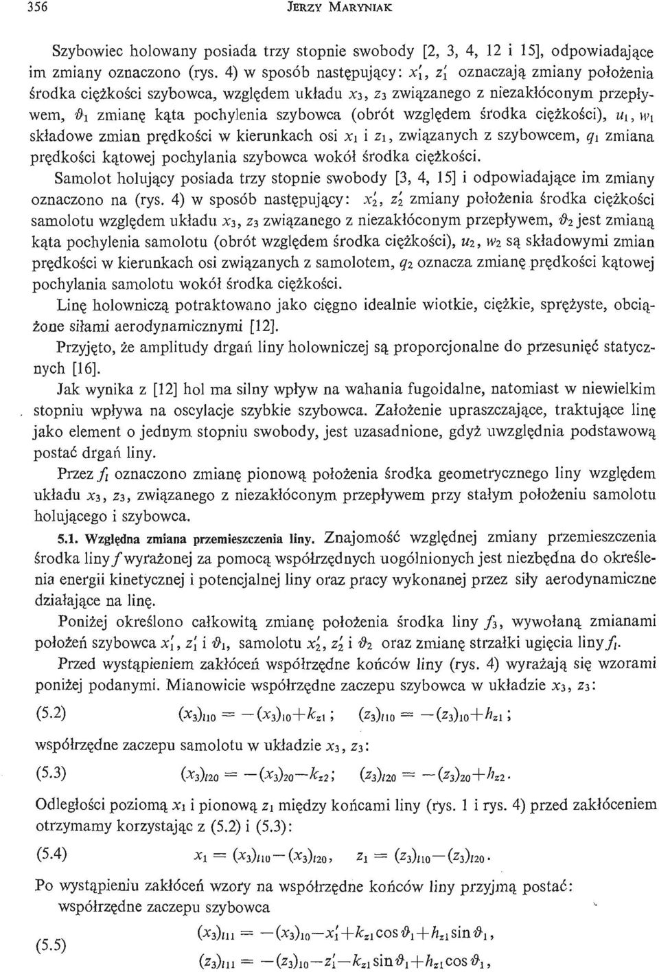 szybowca (obrót wzglę dem ś rodka cię ż koś, ci) U\, wi skł adowe zmian prę dkośi cw kierunkach osi x\ i z\, zwią zanych z szybowcem, qi zmiana prę dkośi cką towej pochylania szybowca wokół ś rodka