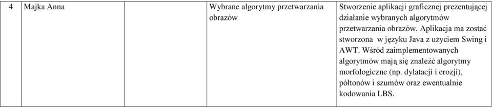 Aplikacja ma zostać stworzona w języku Java z użyciem Swing i AWT.
