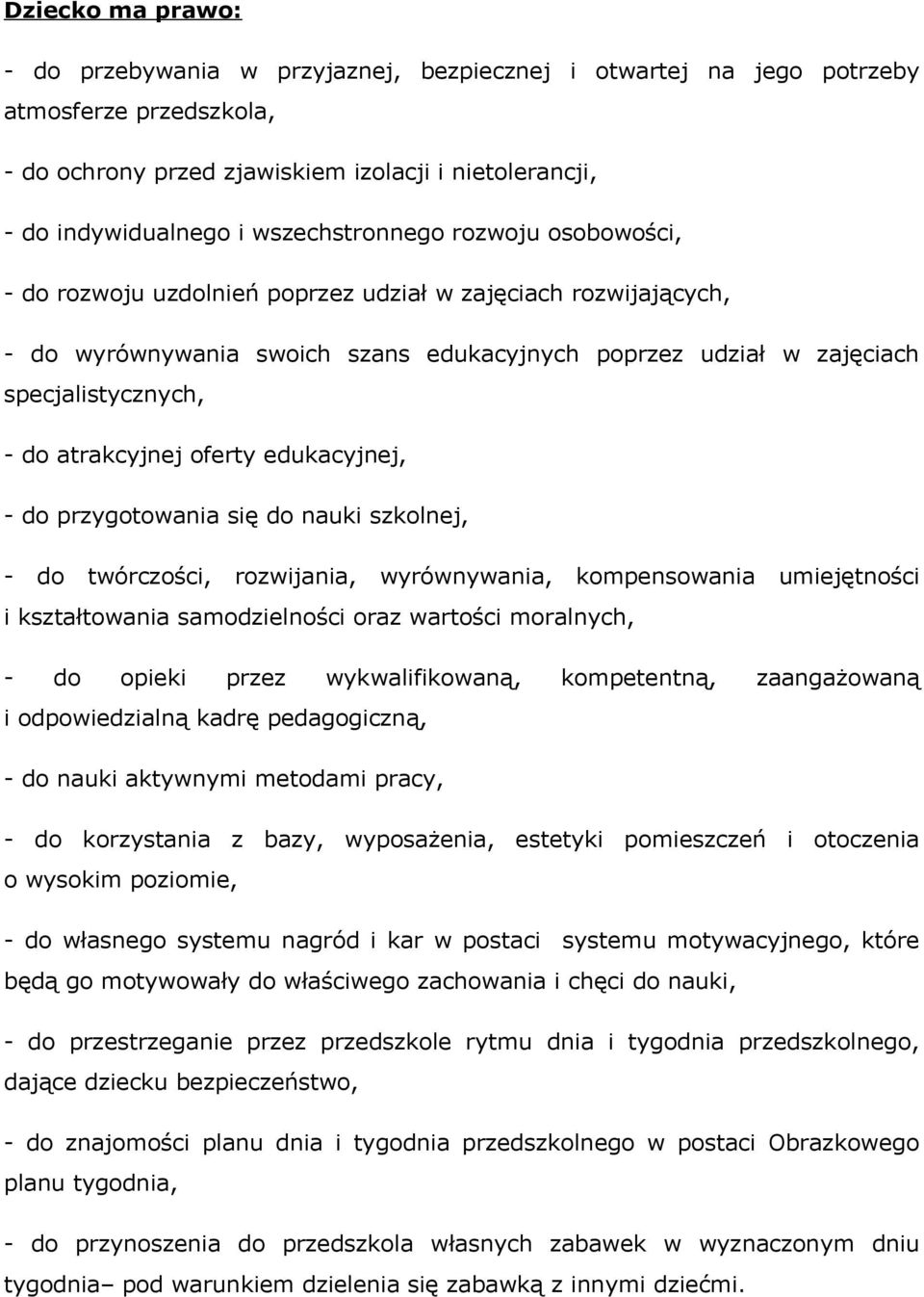 atrakcyjnej oferty edukacyjnej, - do przygotowania się do nauki szkolnej, - do twórczości, rozwijania, wyrównywania, kompensowania umiejętności i kształtowania samodzielności oraz wartości moralnych,