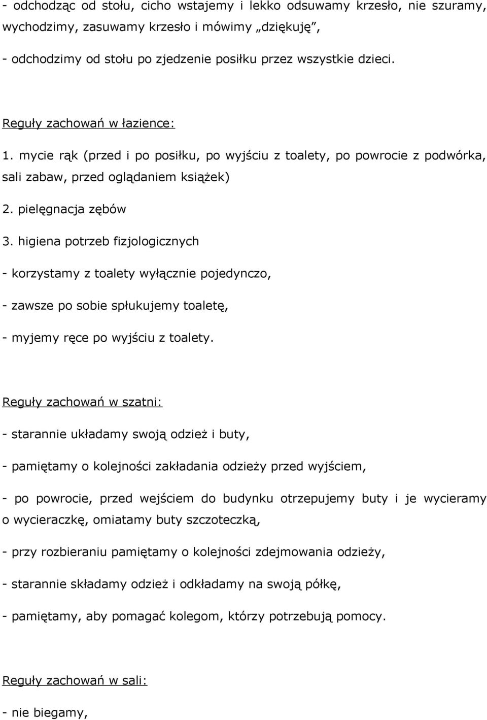 higiena potrzeb fizjologicznych - korzystamy z toalety wyłącznie pojedynczo, - zawsze po sobie spłukujemy toaletę, - myjemy ręce po wyjściu z toalety.