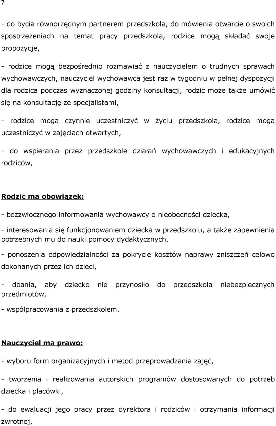 konsultację ze specjalistami, - rodzice mogą czynnie uczestniczyć w życiu przedszkola, rodzice mogą uczestniczyć w zajęciach otwartych, - do wspierania przez przedszkole działań wychowawczych i