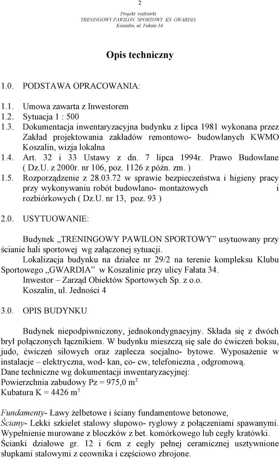 Prawo Budowlane ( Dz.U. z 2000r. nr 106, poz. 1126 z późn. zm. ) 1.5. Rozporządzenie z 28.03.