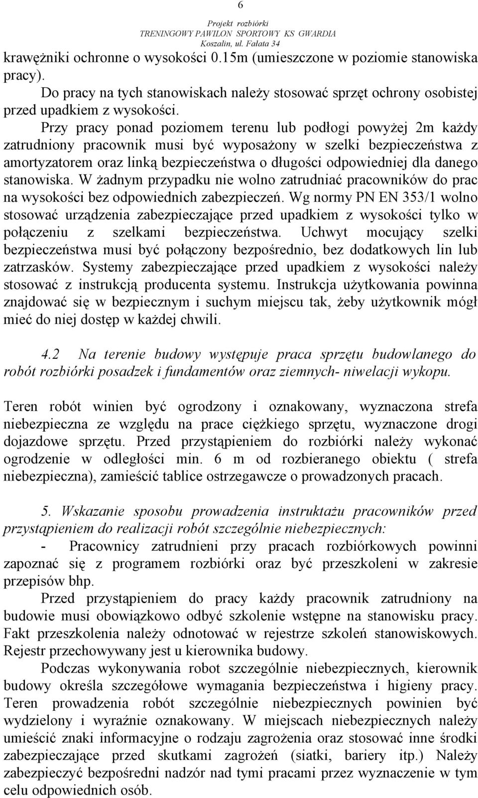 danego stanowiska. W żadnym przypadku nie wolno zatrudniać pracowników do prac na wysokości bez odpowiednich zabezpieczeń.