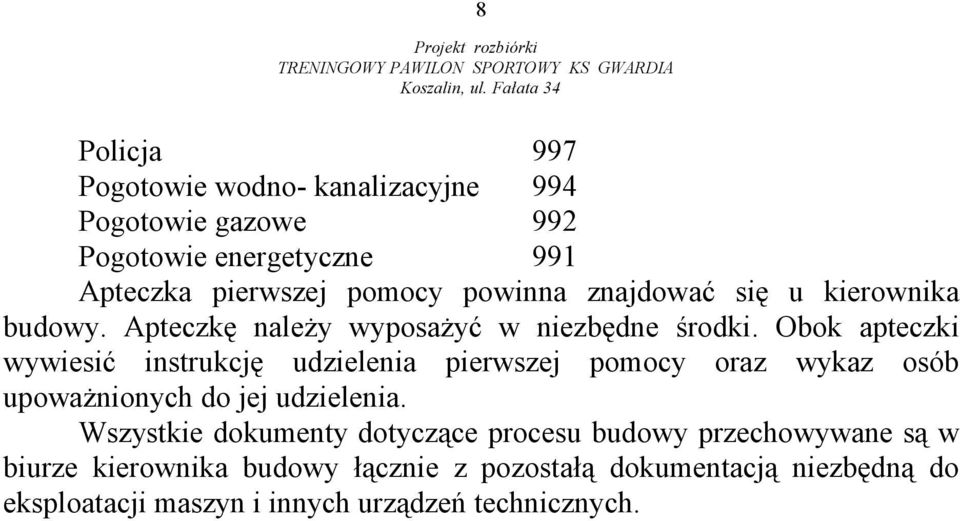 Obok apteczki wywiesić instrukcję udzielenia pierwszej pomocy oraz wykaz osób upoważnionych do jej udzielenia.