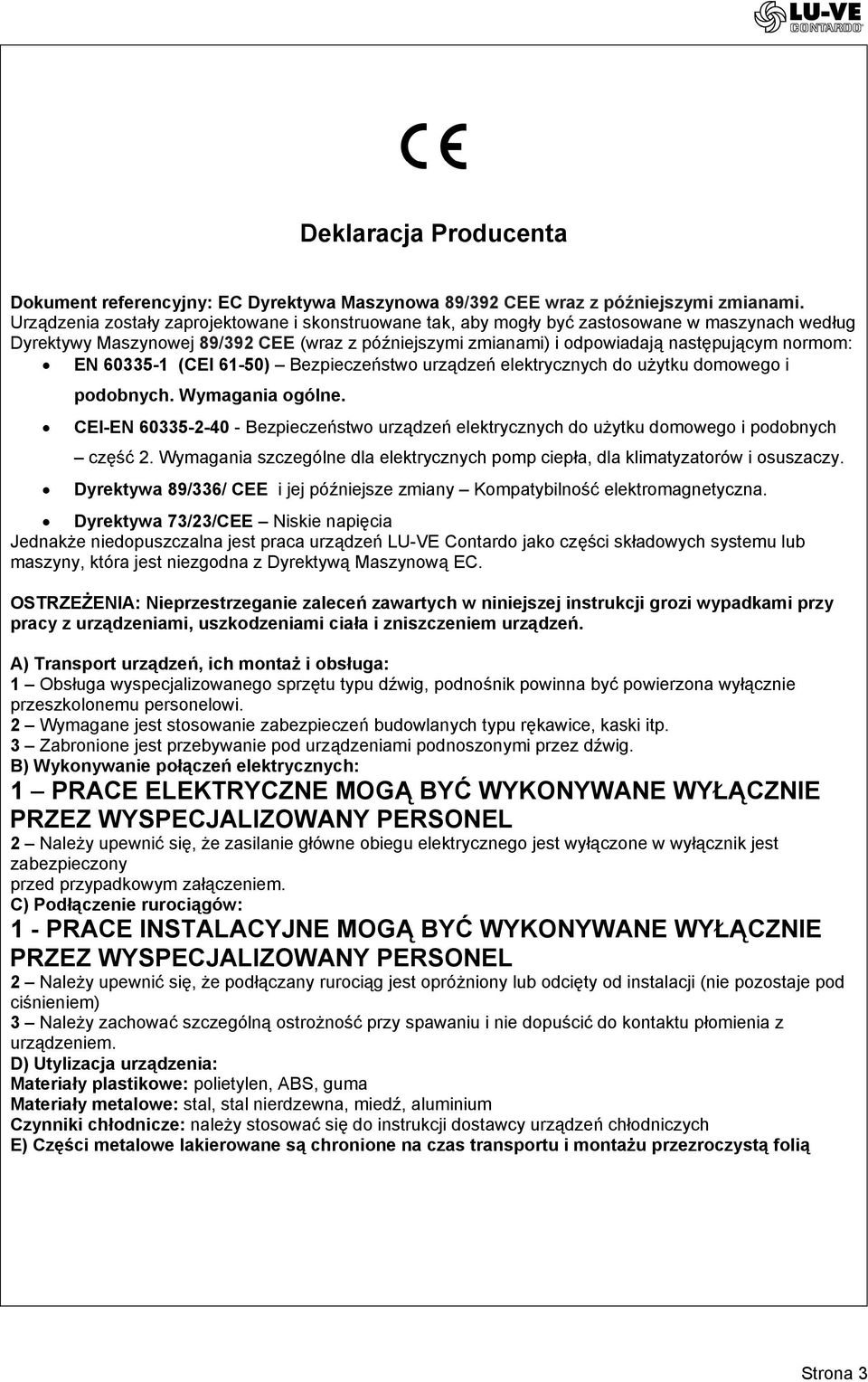 EN 60335-1 (CEI 61-50) Bezpieczeństwo urządzeń elektrycznych do użytku domowego i podobnych. Wymagania ogólne.