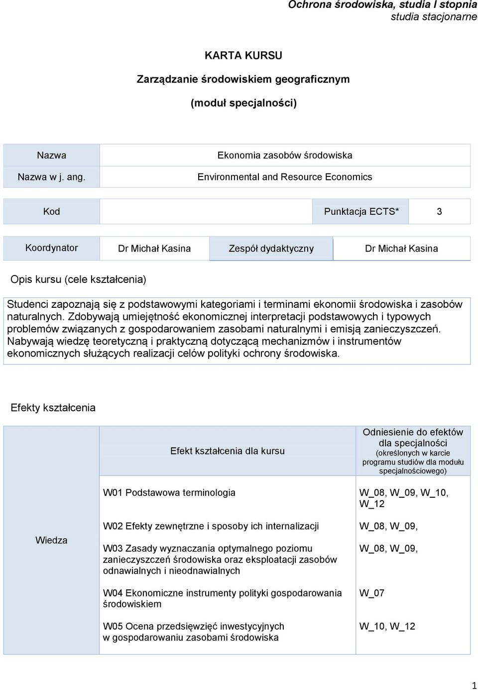 zapoznają się z podstawowymi kategoriami i terminami ekonomii środowiska i zasobów naturalnych.