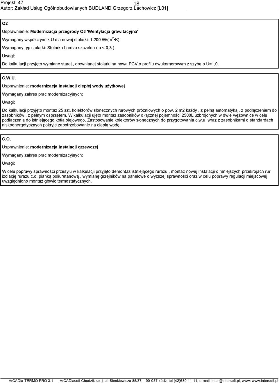 1,0. C.W.U. Usprawnienie: modernizacja instalacji ciepłej wody użytkowej Wymagany zakres prac modernizacyjnych: Uwagi: Do kalkulacji przyjęto montaż 25 szt.