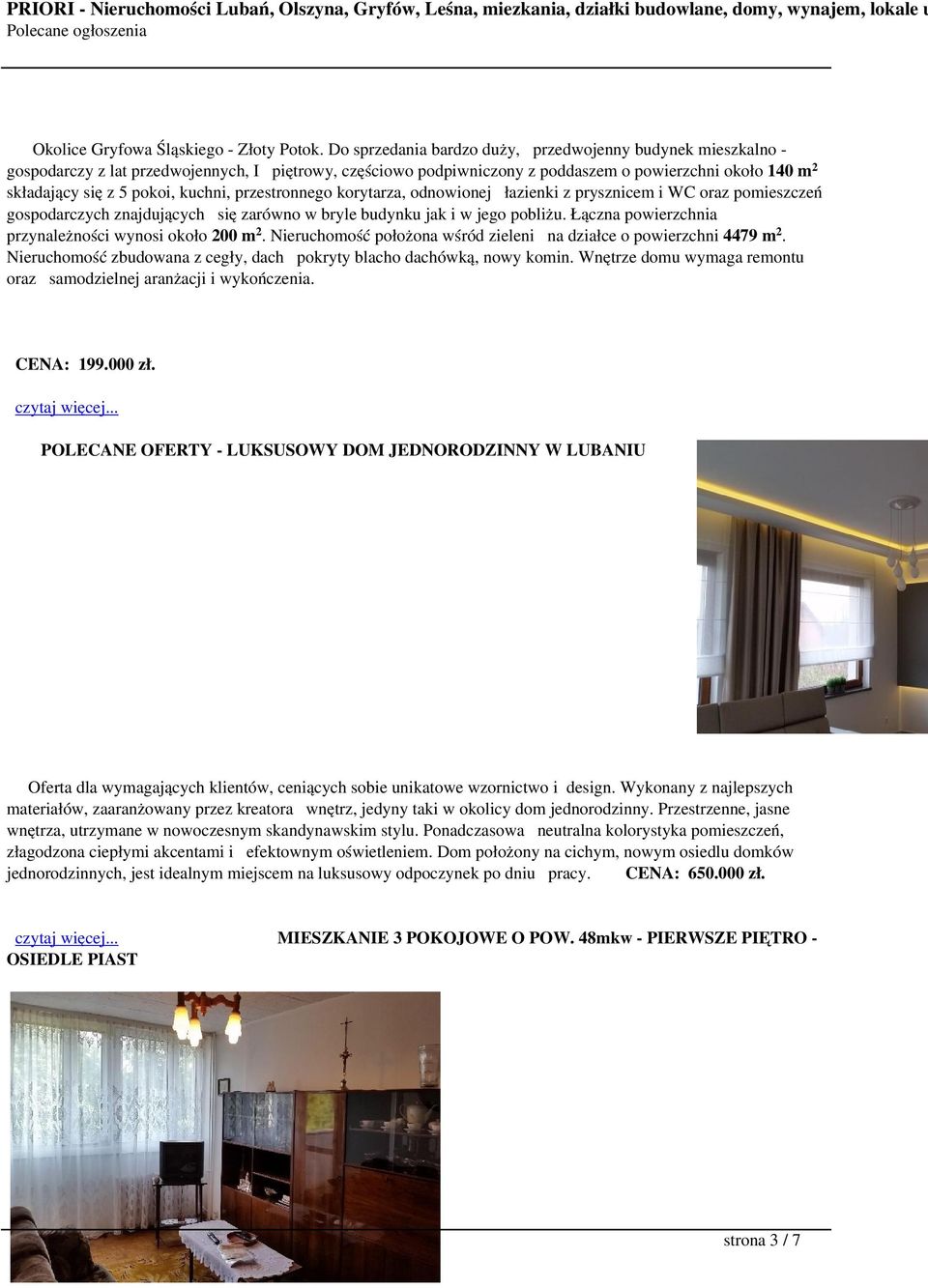 kuchni, przestronnego korytarza, odnowionej łazienki z prysznicem i WC oraz pomieszczeń gospodarczych znajdujących się zarówno w bryle budynku jak i w jego pobliżu.