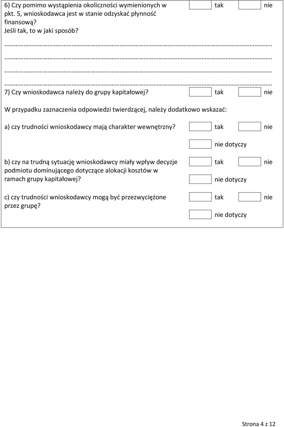 W przypadku zaznaczenia odpowiedzi twierdzącej, należy dodatkowo wskazać: a) czy trudności wnioskodawcy mają charakter wewnętrzny?