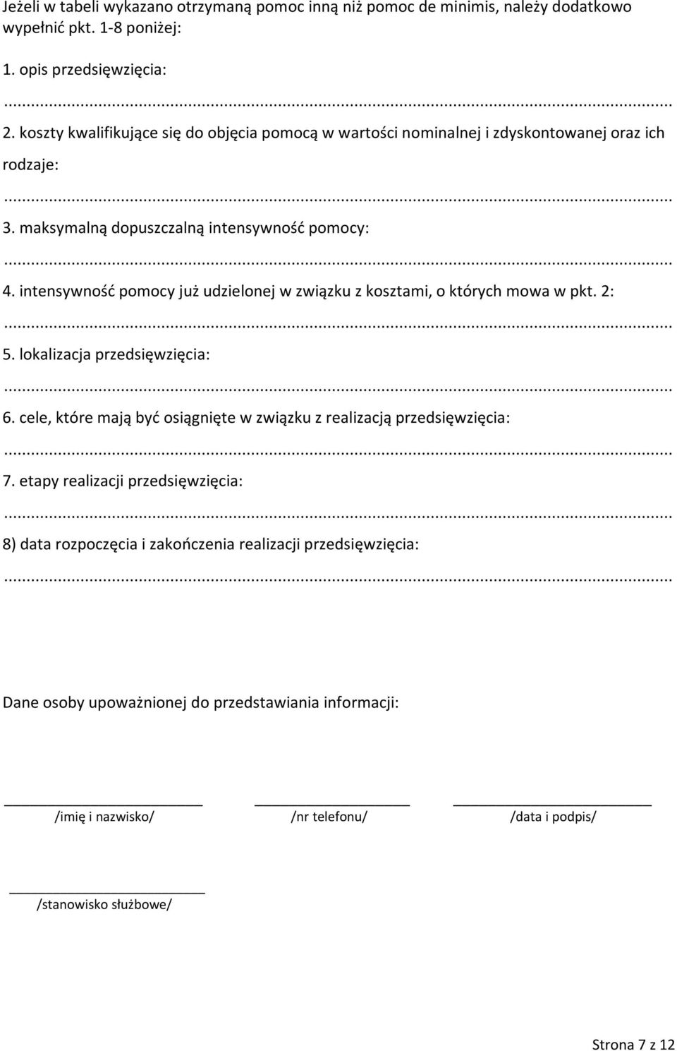 intensywność pomocy już udzielonej w związku z kosztami, o których mowa w pkt. 2: 5. lokalizacja przedsięwzięcia: 6.