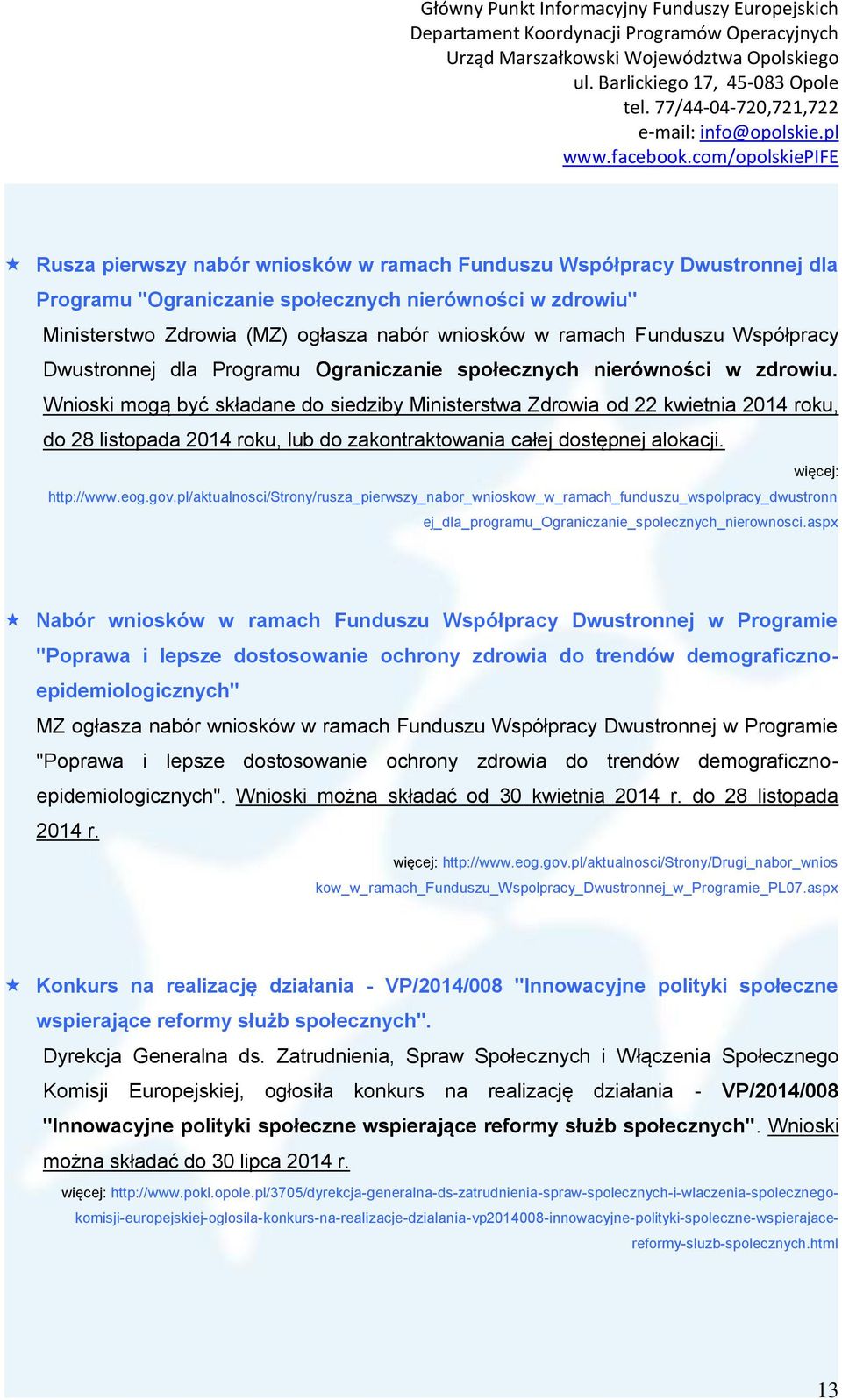 Wnioski mogą być składane do siedziby Ministerstwa Zdrowia od 22 kwietnia 2014 roku, do 28 listopada 2014 roku, lub do zakontraktowania całej dostępnej alokacji. więcej: http://www.eog.gov.