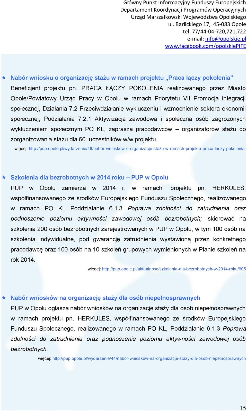 2 Przeciwdziałanie wykluczeniu i wzmocnienie sektora ekonomii społecznej, Podziałania 7.2.1 Aktywizacja zawodowa i społeczna osób zagrożonych wykluczeniem społecznym PO KL, zaprasza pracodawców organizatorów stażu do zorganizowania stażu dla 60 uczestników w/w projektu.