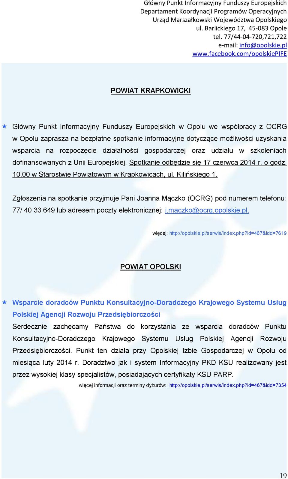 00 w Starostwie Powiatowym w Krapkowicach, ul. Kilińskiego 1. Zgłoszenia na spotkanie przyjmuje Pani Joanna Mączko (OCRG) pod numerem telefonu: 77/ 40 33 649 lub adresem poczty elektronicznej: j.