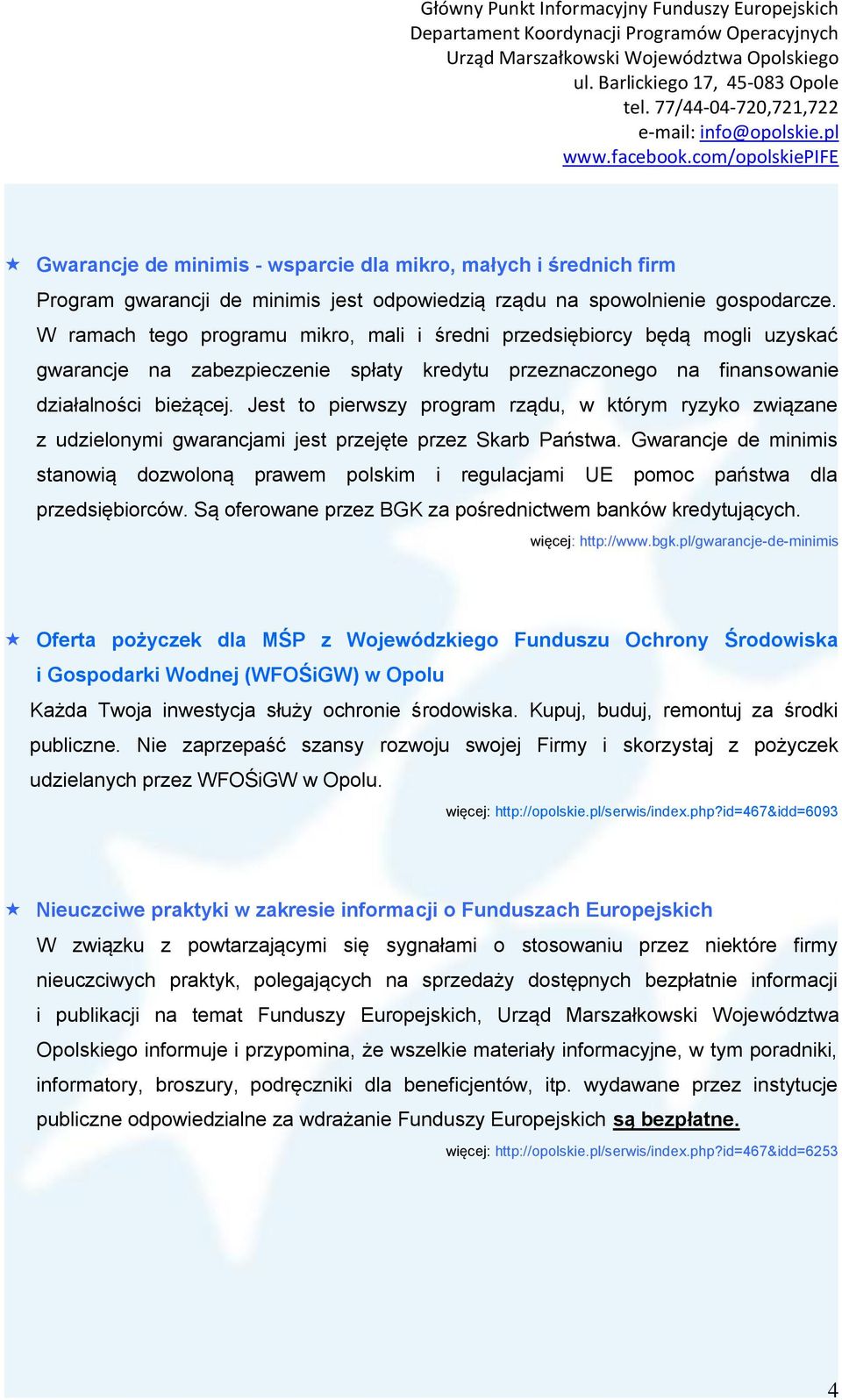 Jest to pierwszy program rządu, w którym ryzyko związane z udzielonymi gwarancjami jest przejęte przez Skarb Państwa.