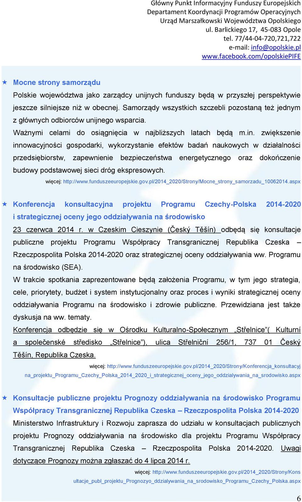 zwiększenie innowacyjności gospodarki, wykorzystanie efektów badań naukowych w działalności przedsiębiorstw, zapewnienie bezpieczeństwa energetycznego oraz dokończenie budowy podstawowej sieci dróg