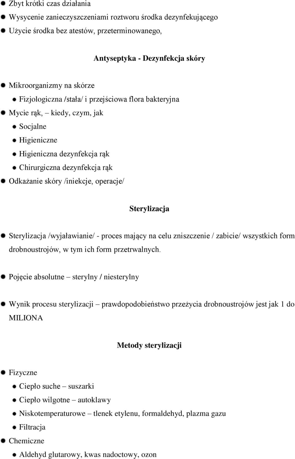 Sterylizacja Sterylizacja /wyjaławianie/ - proces mający na celu zniszczenie / zabicie/ wszystkich form drobnoustrojów, w tym ich form przetrwalnych.