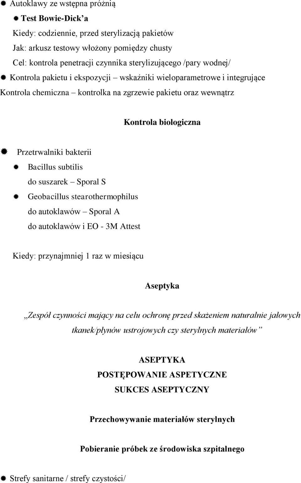 subtilis do suszarek Sporal S Geobacillus stearothermophilus do autoklawów Sporal A do autoklawów i EO - 3M Attest Kiedy: przynajmniej 1 raz w miesiącu Aseptyka Zespół czynności mający na celu