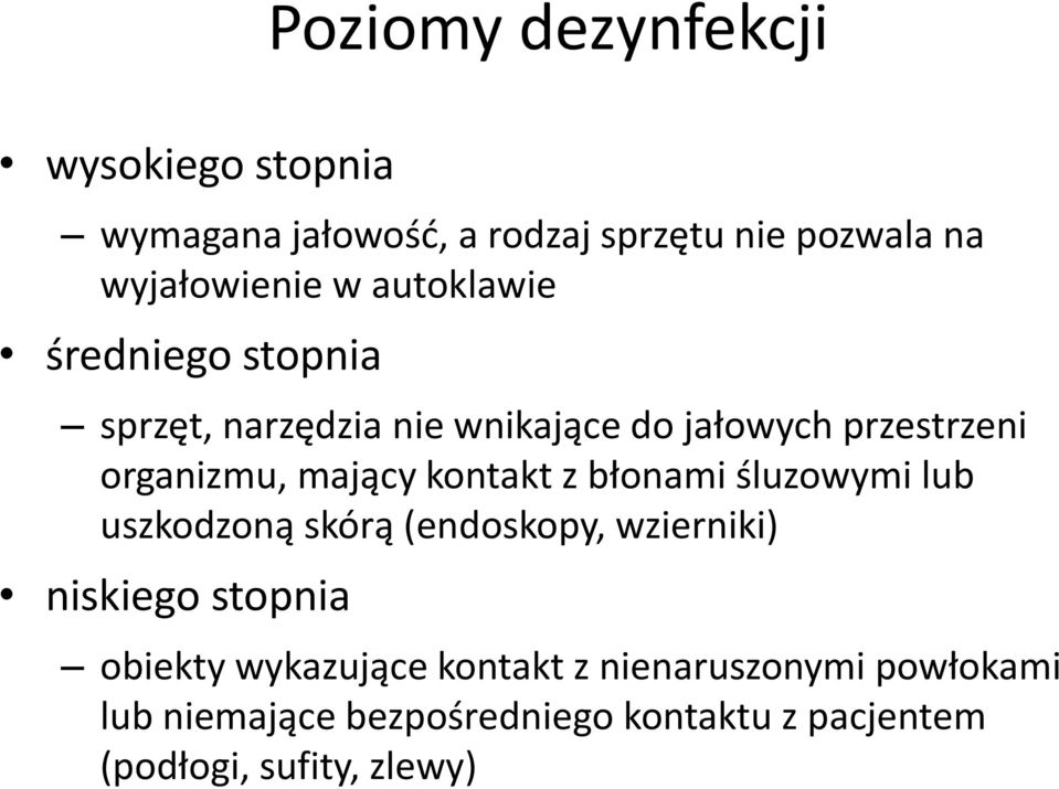 kontakt z błonami śluzowymi lub uszkodzoną skórą (endoskopy, wzierniki) niskiego stopnia obiekty