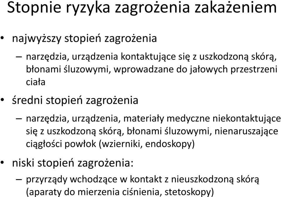 materiały medyczne niekontaktujące się z uszkodzoną skórą, błonami śluzowymi, nienaruszające ciągłości powłok (wzierniki,