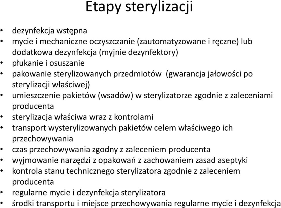 kontrolami transport wysterylizowanych pakietów celem właściwego ich przechowywania czas przechowywania zgodny z zaleceniem producenta wyjmowanie narzędzi z opakowań z zachowaniem zasad