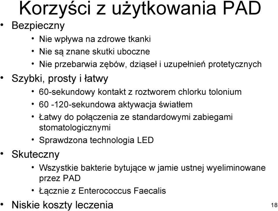 60-120-sekundowa aktywacja światłem Łatwy do połączenia ze standardowymi zabiegami stomatologicznymi Sprawdzona