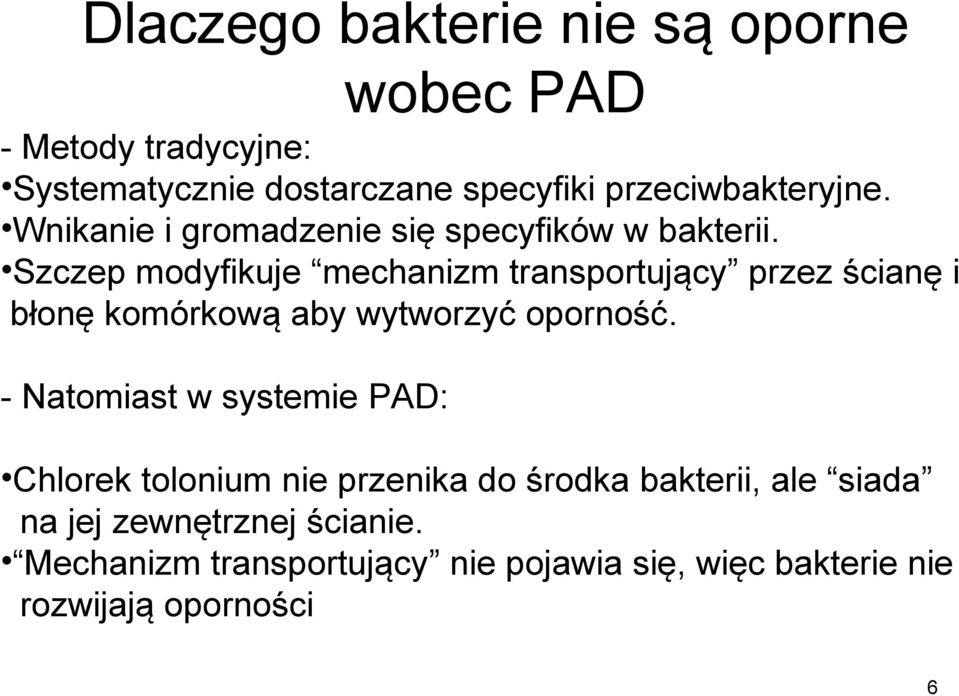 Szczep modyfikuje mechanizm transportujący przez ścianę i błonę komórkową aby wytworzyć oporność.