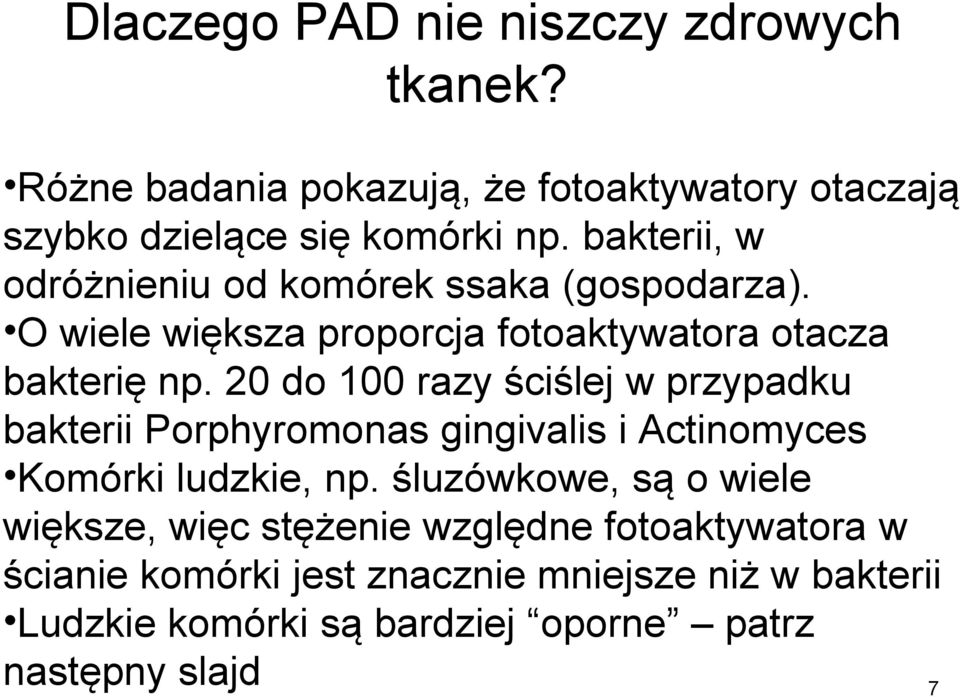 20 do 100 razy ściślej w przypadku bakterii Porphyromonas gingivalis i Actinomyces Komórki ludzkie, np.