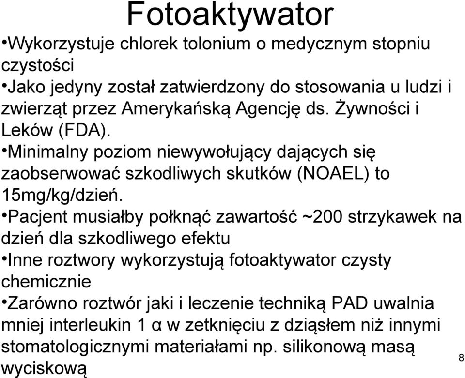 Pacjent musiałby połknąć zawartość ~200 strzykawek na dzień dla szkodliwego efektu Inne roztwory wykorzystują fotoaktywator czysty chemicznie Zarówno