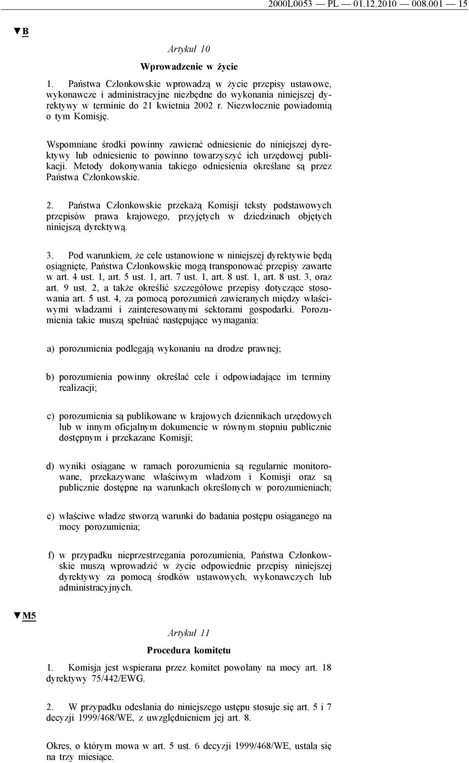 Niezwłocznie powiadomią o tym Komisję. Wspomniane środki powinny zawierać odniesienie do niniejszej dyrektywy lub odniesienie to powinno towarzyszyć ich urzędowej publikacji.