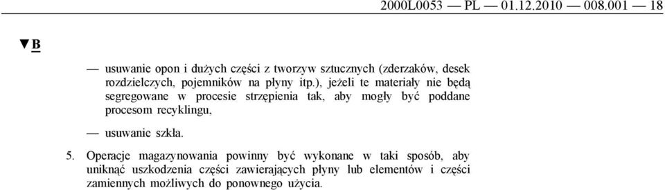 itp.), jeżeli te materiały nie będą segregowane w procesie strzępienia tak, aby mogły być poddane procesom