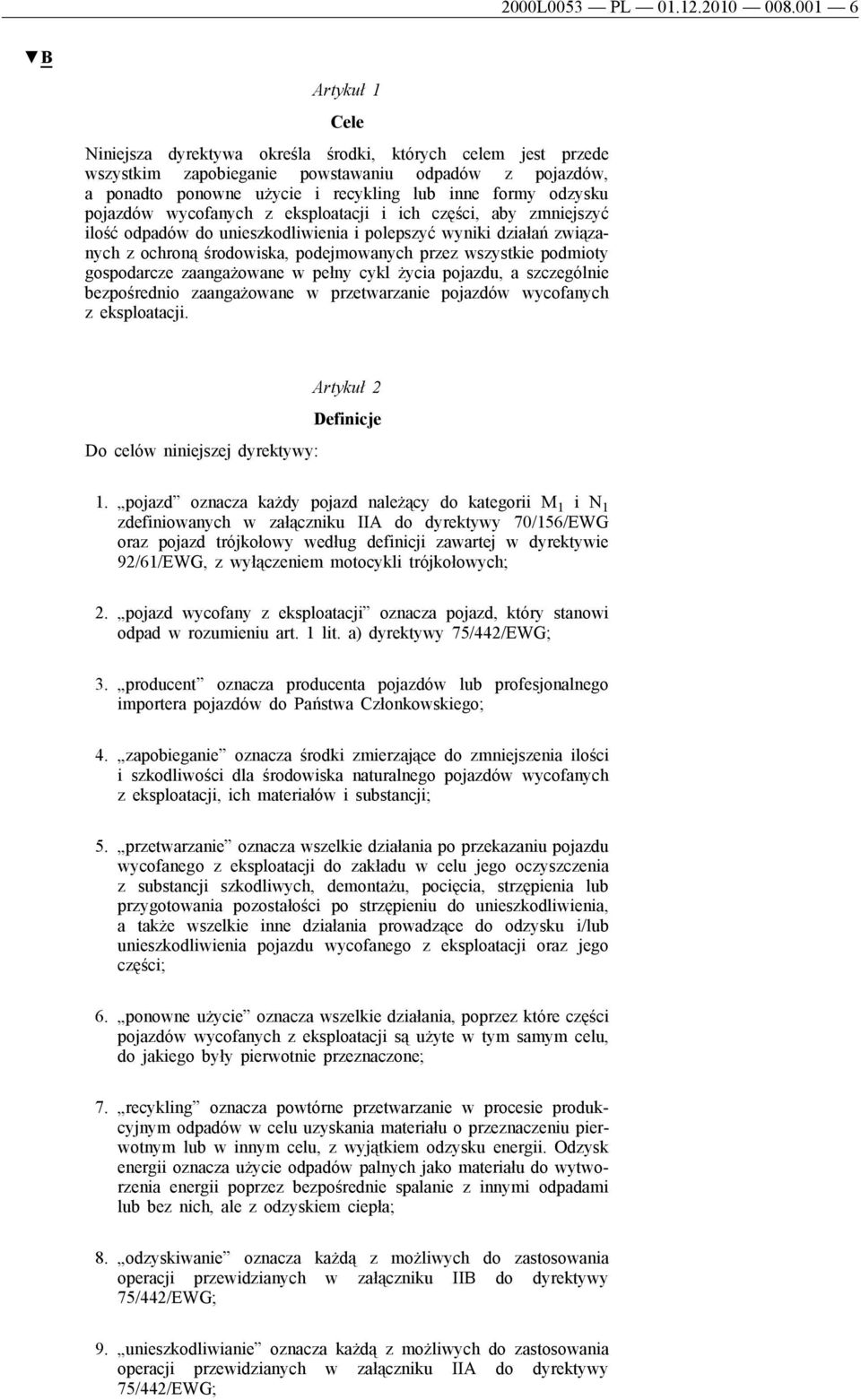 pojazdów wycofanych z eksploatacji i ich części, aby zmniejszyć ilość odpadów do unieszkodliwienia i polepszyć wyniki działań związanych z ochroną środowiska, podejmowanych przez wszystkie podmioty