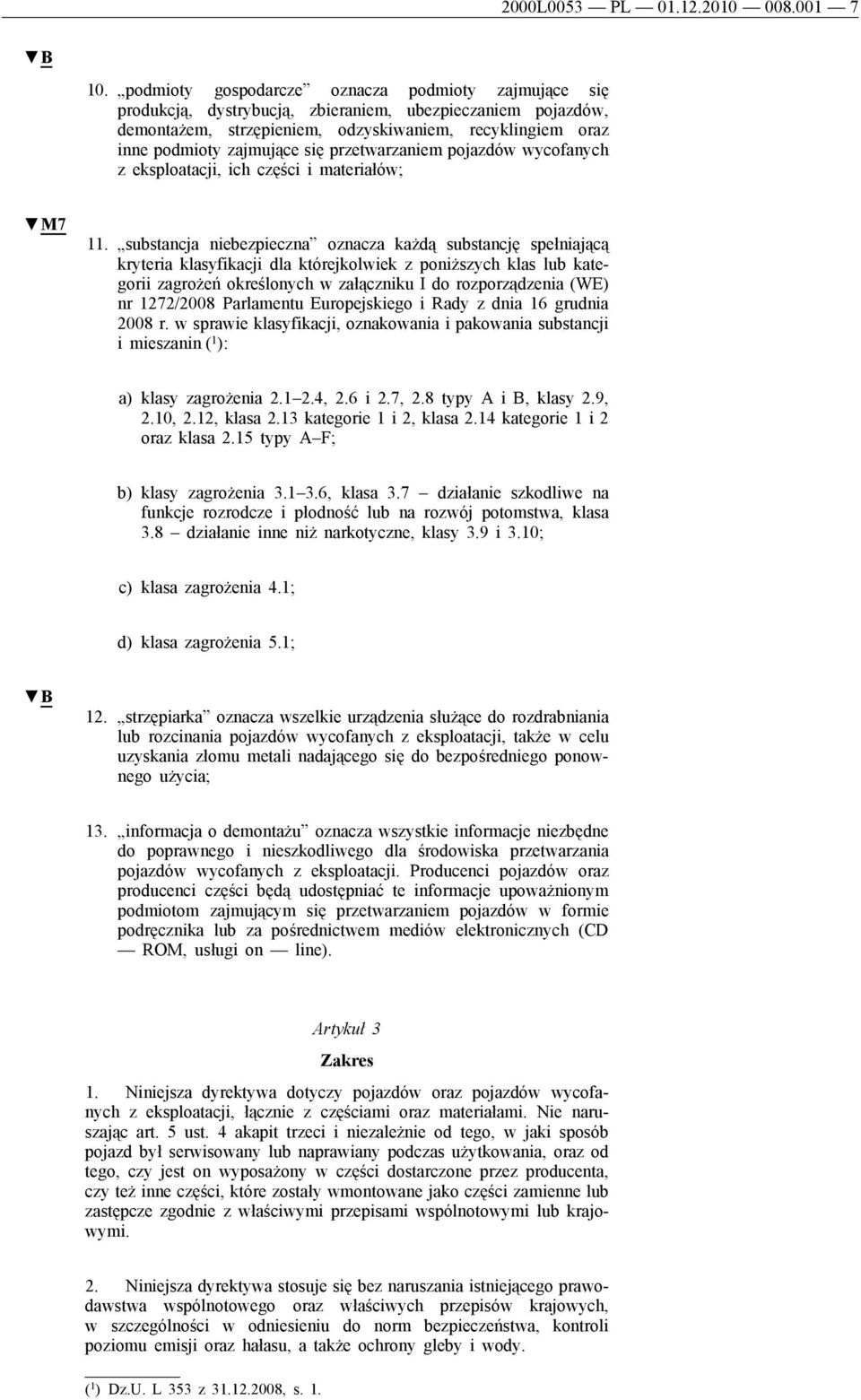 przetwarzaniem pojazdów wycofanych z eksploatacji, ich części i materiałów; M7 11.