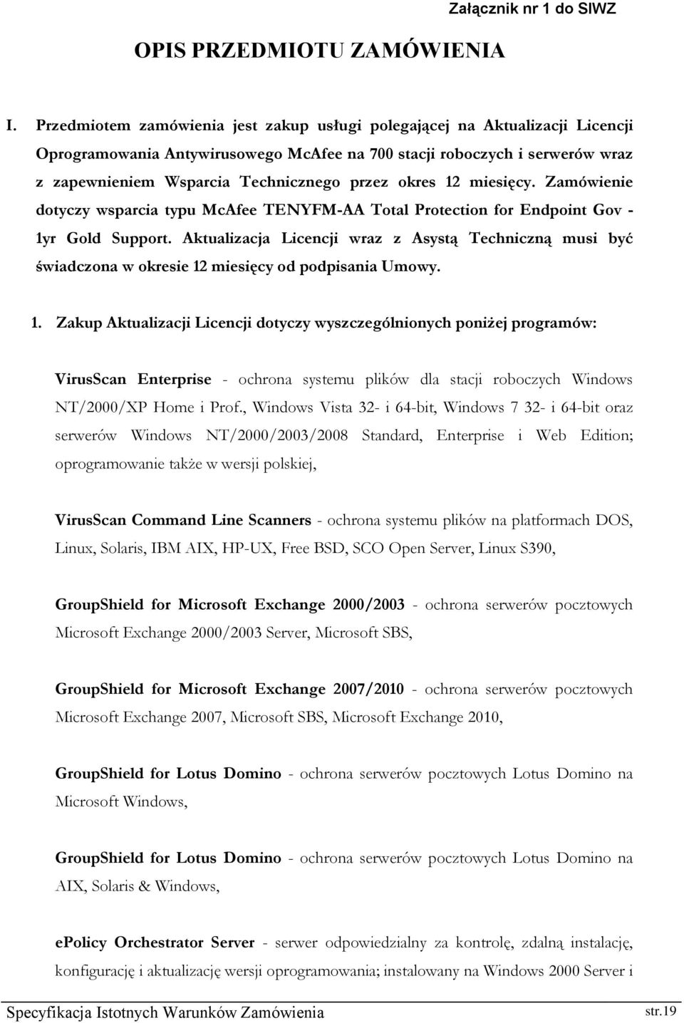 okres 12 miesięcy. Zamówienie dotyczy wsparcia typu McAfee TENYFM-AA Total Protection for Endpoint Gov - 1yr Gold Support.