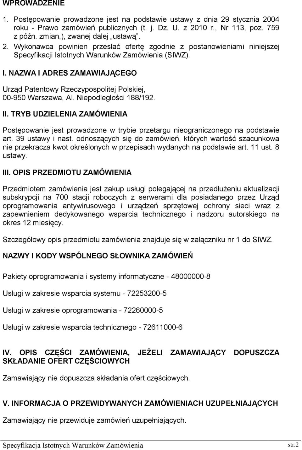 totnych Warunków Zamówienia (SIWZ). I. NAZWA I ADRES ZAMAWIAJĄCEGO Urząd Patentowy Rzeczypospolitej Polskiej, 00-950 Warszawa, Al. Niepodległości 188/192. II.