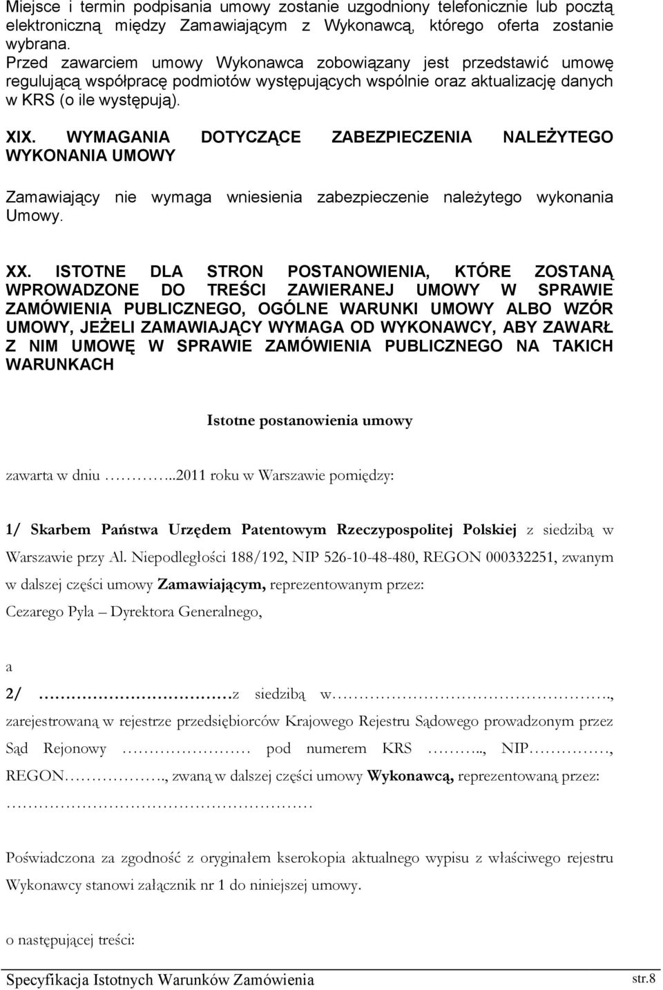 WYMAGANIA DOTYCZĄCE ZABEZPIECZENIA NALEŻYTEGO WYKONANIA UMOWY Zamawiający nie wymaga wniesienia zabezpieczenie należytego wykonania Umowy. XX.