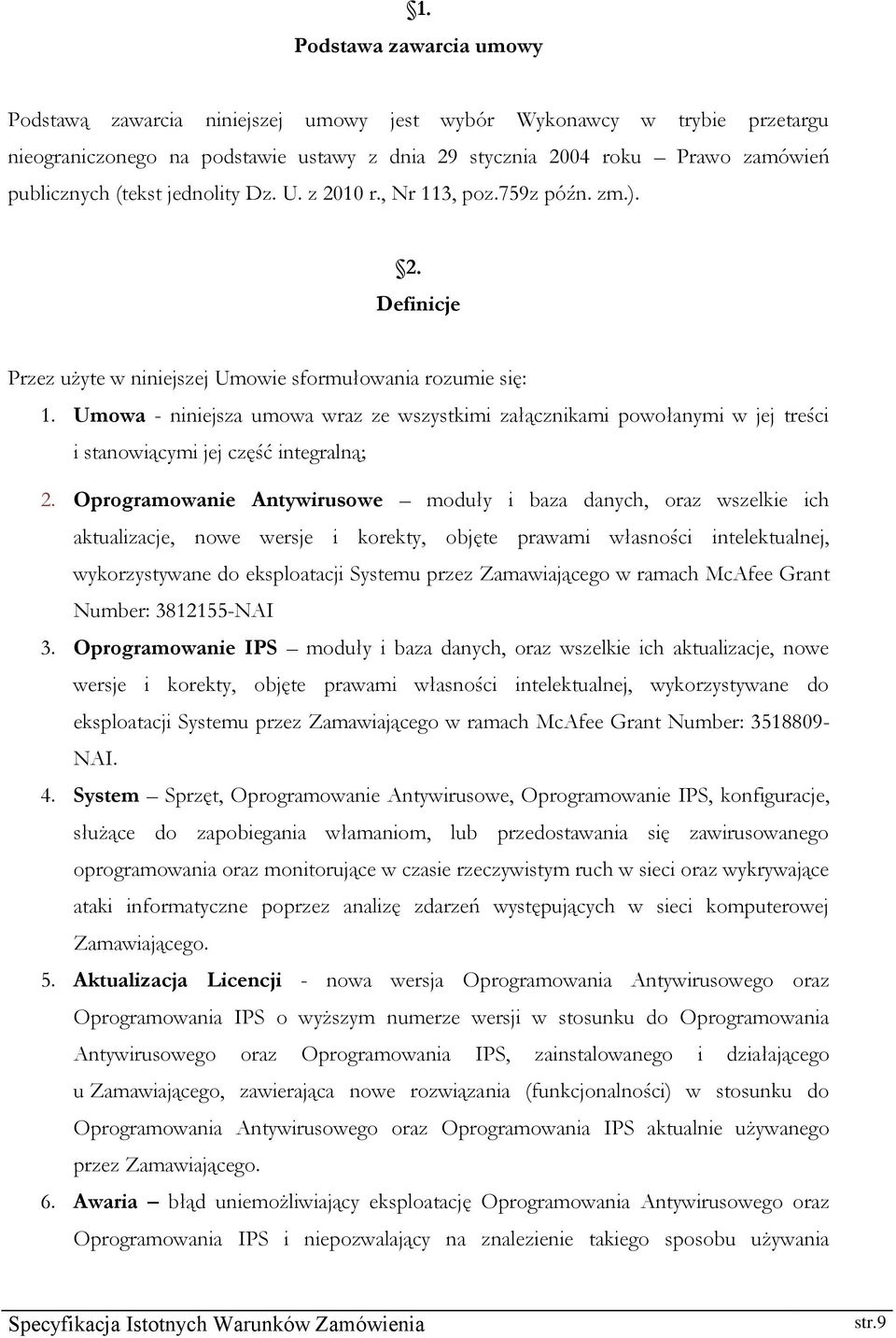 Umowa - niniejsza umowa wraz ze wszystkimi załącznikami powołanymi w jej treści i stanowiącymi jej część integralną; 2.