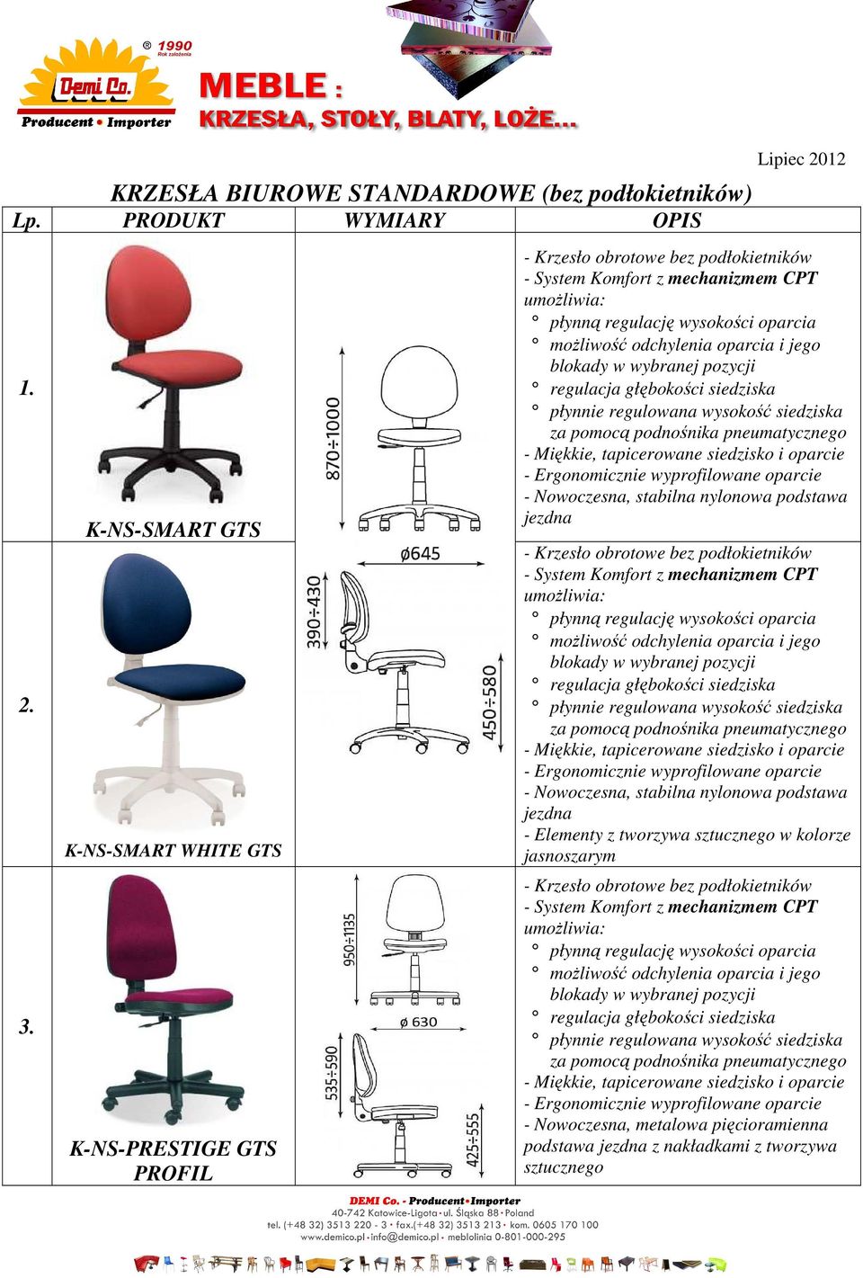 pozycji regulacja płynnie regulowana wysokość siedziska za pomocą podnośnika pneumatycznego - Miękkie, tapicerowane siedzisko i oparcie - Ergonomicznie wyprofilowane oparcie - Nowoczesna, stabilna