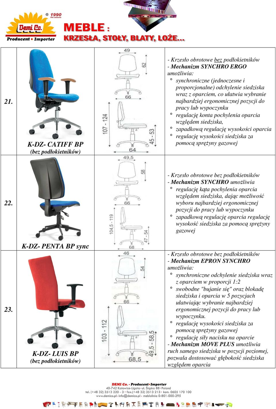 K-DZ- PENTA BP sync K-DZ- LUIS BP - Mechanizm SYNCHRO umożliwia regulację kąta pochylenia oparcia względem siedziska, dając możliwość wyboru najbardziej ergonomicznej pozycji do pracy lub wypoczynku