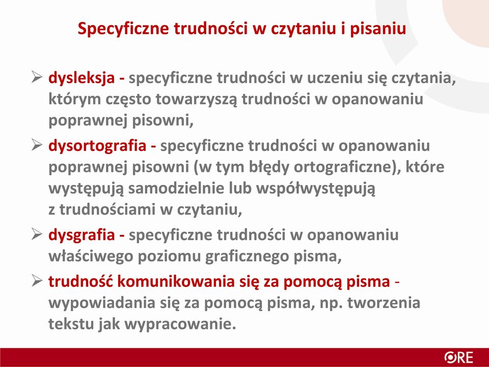 występują samodzielnie lub współwystępują z trudnościami w czytaniu, dysgrafia - specyficzne trudności w opanowaniu właściwego poziomu