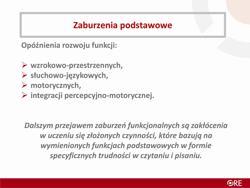 Dalszym przejawem zaburzeń funkcjonalnych są zakłócenia w uczeniu się złożonych