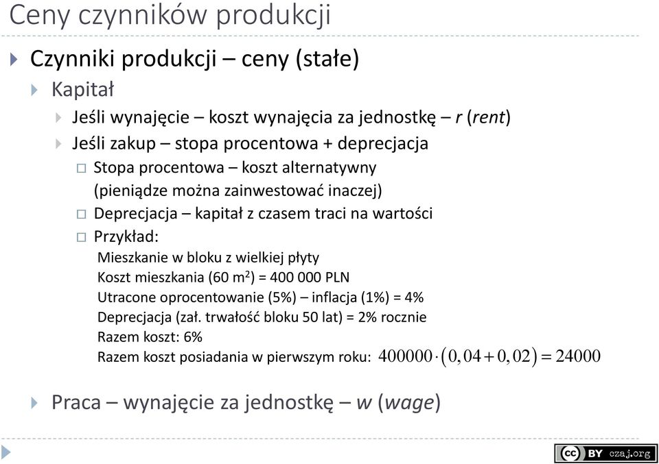 Mieszkanie w bloku z wielkiej płyty oszt mieszkania (60 m 2 ) = 400 000 PN Utracone oprocentowanie (5%) inflacja (1%) = 4% Deprecjacja (zał.