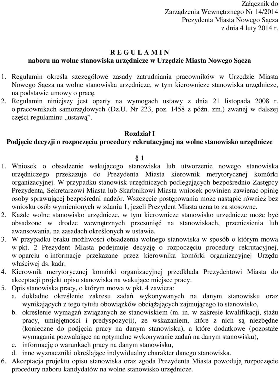 Regulamin niniejszy jest oparty na wymogach ustawy z dnia 21 listopada 2008 r. o pracownikach samorządowych (Dz.U. Nr 223, poz. 1458 z późn. zm.) zwanej w dalszej części regulaminu ustawą.