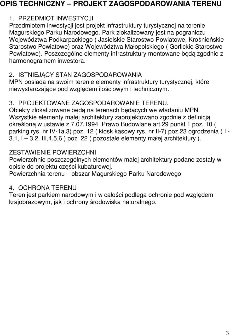 Poszczególne elementy infrastruktury montowane będą zgodnie z harmonogramem inwestora. 2.