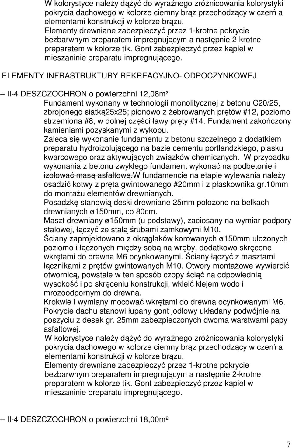 ELEMENTY INFRASTRUKTURY REKREACYJNO- ODPOCZYNKOWEJ II-4 DESZCZOCHRON o powierzchni 12,08m² Fundament wykonany w technologii monolitycznej z betonu C20/25, zbrojonego siatką25x25; pionowo z