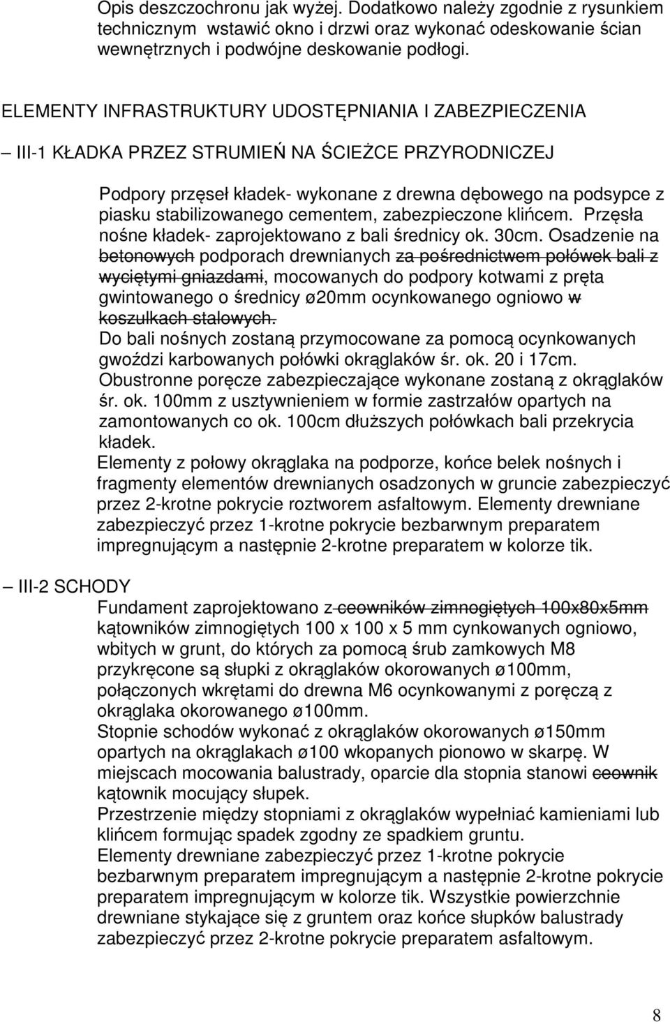 cementem, zabezpieczone klińcem. Przęsła nośne kładek- zaprojektowano z bali średnicy ok. 30cm.