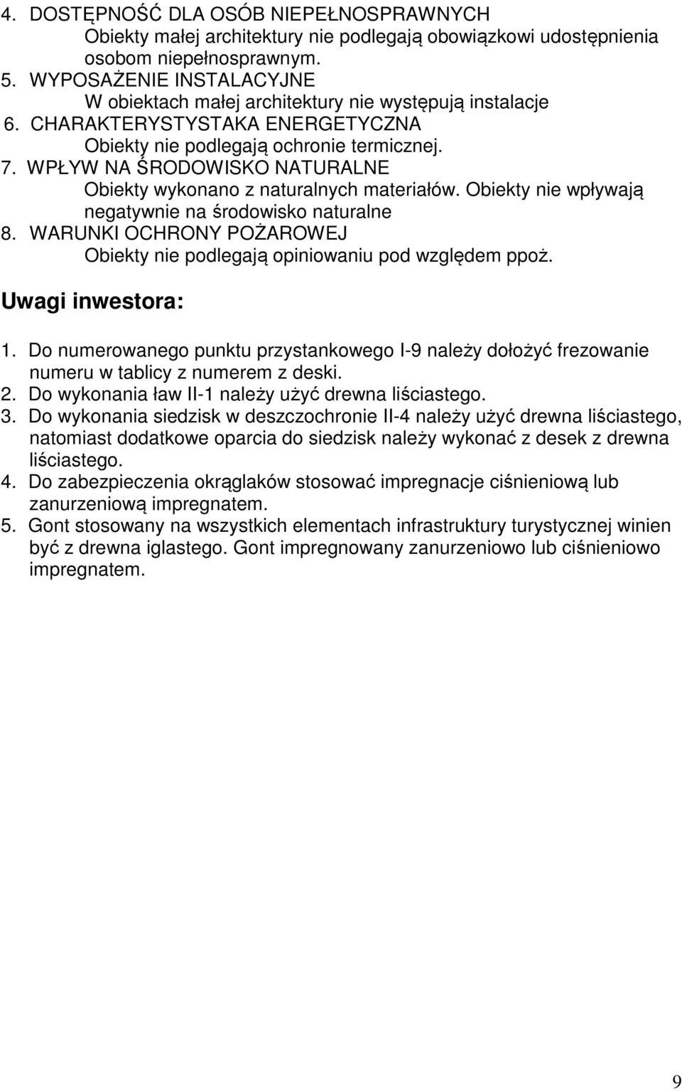 WPŁYW NA ŚRODOWISKO NATURALNE Obiekty wykonano z naturalnych materiałów. Obiekty nie wpływają negatywnie na środowisko naturalne 8.