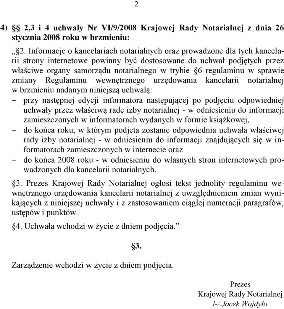 regulaminu w sprawie zmiany Regulaminu wewnętrznego urzędowania kancelarii notarialnej w brzmieniu nadanym niniejszą uchwałą: przy następnej edycji informatora następującej po podjęciu odpowiedniej