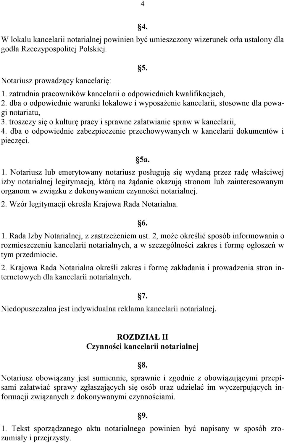 troszczy się o kulturę pracy i sprawne załatwianie spraw w kancelarii, 4. dba o odpowiednie zabezpieczenie przechowywanych w kancelarii dokumentów i pieczęci. 5a. 1.